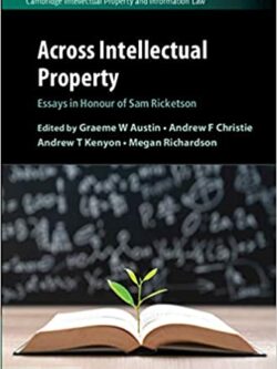 Across Intellectual Property: Essays in Honour of Sam Ricketson