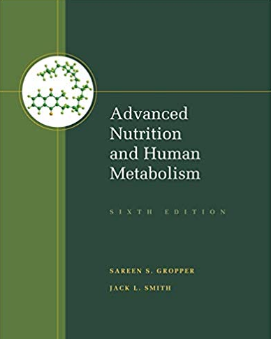 Advanced Nutrition and Human Metabolism 6th Edition Sareen S. Gropper, ISBN-13: 978-1133104056