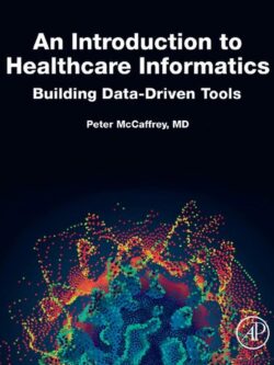 An Introduction to Healthcare Informatics: Building Data-Driven Tools