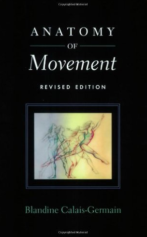 Anatomy of Movement (Revised Edition) Blandine Calais-Germain, ISBN-13: 978-0939616572