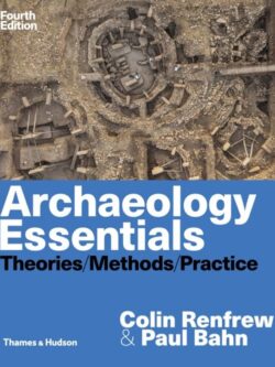 Archaeology Essentials: Theories, Methods, and Practice (4th Edition)