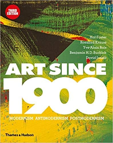 Art Since 1900: Modernism, Antimodernism, Postmodernism (3rd Edition)