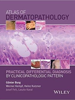 Atlas of Dermatopathology: Practical Differential Diagnosis by Clinicopathologic Pattern