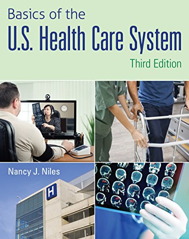 Basics of the U.S. Health Care System 3rd Edition Nancy J. Niles, ISBN-13: 978-1284102888