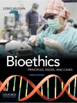 Bioethics Principles, Issues, And Cases 3rd Edition By Vaughn, Lewis