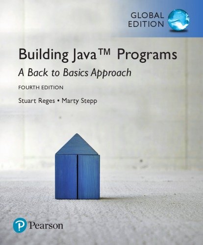 Building Java Programs: A Back to Basics Approach (4th Global Edition)