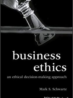 Business Ethics: An Ethical Decision-Making Approach