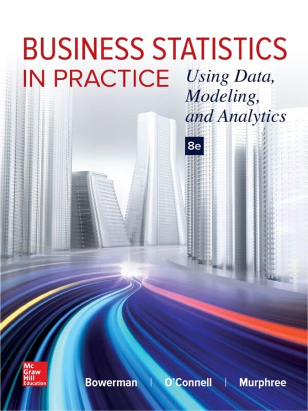 Business Statistics in Practice: Using Data, Modeling, and Analytics (8th Edition)