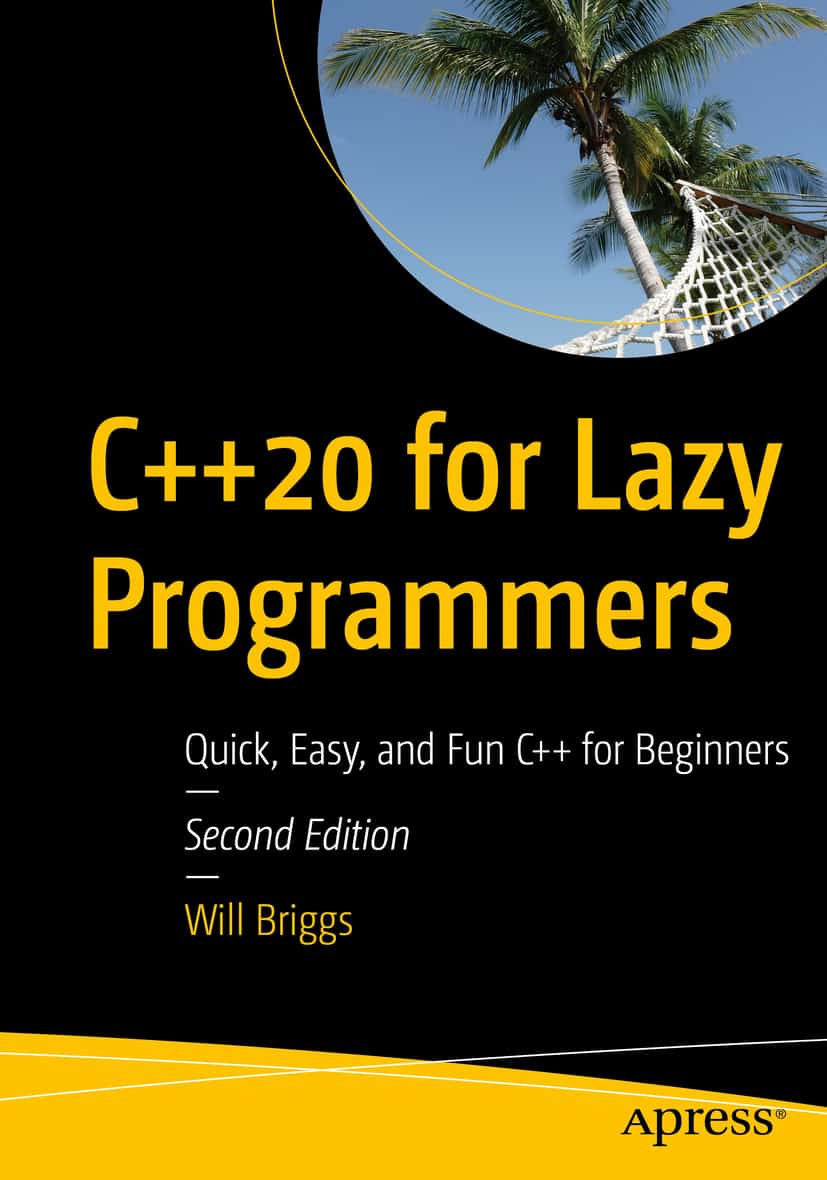 C++20 for Lazy Programmers: Quick, Easy and Fun C++ for Beginners (2nd Edition)