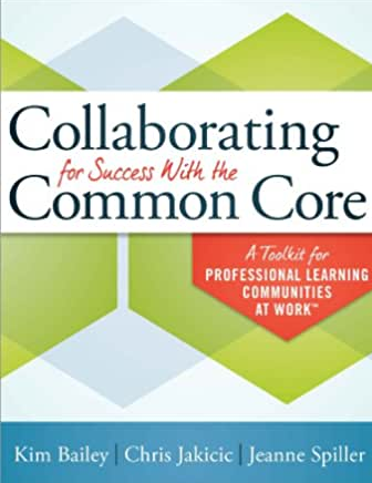 Collaborating for Success With the Common Core 2nd Edition Kim Bailey, ISBN-13: 978-1936764723