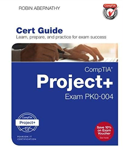 CompTIA Project+ Cert Guide: Exam PK0-004 Robin Abernathy, ISBN-13: 978-0789758835