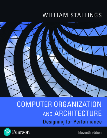 Computer Organization and Architecture 11th Edition by William Stallings, ISBN-13: 978-0134997193