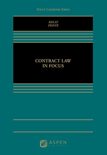 Contract Law in Focus by Michael B. Kelly, ISBN-13: 978-1454878506