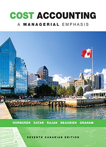 Cost Accounting: A Managerial Emphasis (7th Canadian Edition)