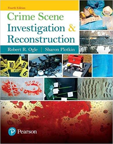 Crime Scene Investigation and Reconstruction 4th Edition by Robert Ogle, ISBN-13: 978-0134548074