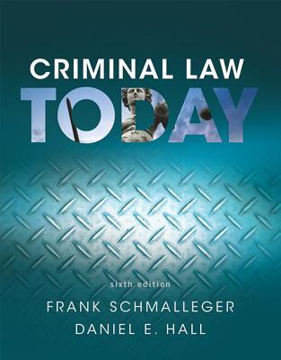 Criminal Law Today 6th Edition by Frank Schmalleger, ISBN-13: 978-0134163734