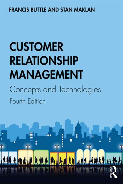 Customer Relationship Management: Concepts and Technologies (4th Edition)