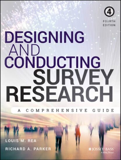 Designing and Conducting Survey Research: A Comprehensive Guide (4th Edition)