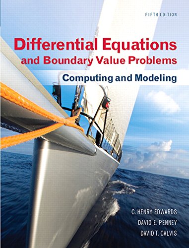 Differential Equations and Boundary Value Problems: Computing and Modeling 5th Edition by C. Edwards, ISBN-13: 978-0321796981