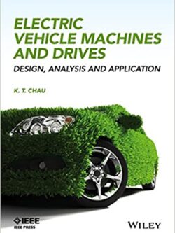 Electric Vehicle Machines and Drives: Design, Analysis and Application