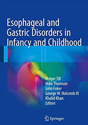 Esophageal and Gastric Disorders in Infancy and Childhood 2017 Edition by Holger Till, ISBN-13: 978-3642112010