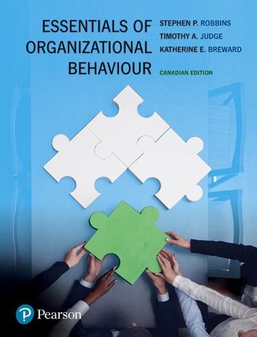 Essentials of Organizational Behavior, First Canadian Edition, ISBN-13: 978-0134182971