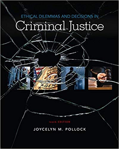 Ethical Dilemmas and Decisions in Criminal Justice 10th Edition, ISBN-13: 978-1337558495