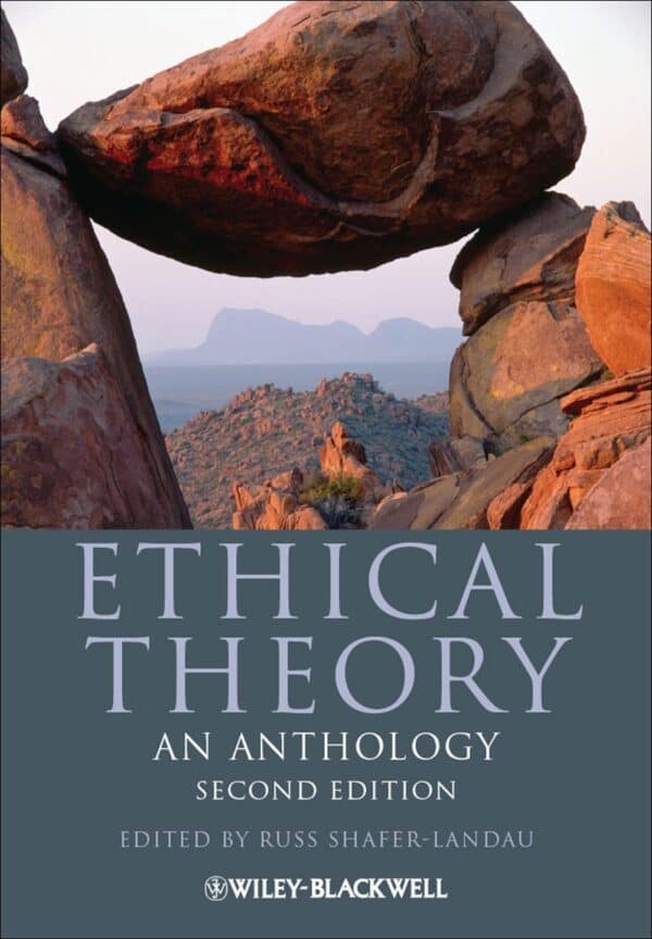 Ethical Theory: An Anthology (2nd Edition)