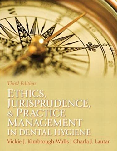 Ethics, Jurisprudence and Practice Management in Dental Hygiene 3rd Edition, ISBN-13: 978-0131394926