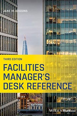 Facilities Manager’s Desk Reference 3rd Edition, ISBN-13: 978-1119633594