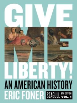 Give Me Liberty! An American History – Volume 1 (Seagull 6th Edition)