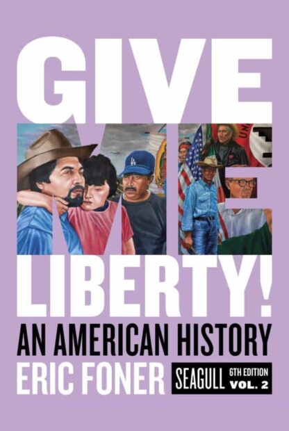 Give Me Liberty! An American History – Volume 2 (Seagull 6th Edition)