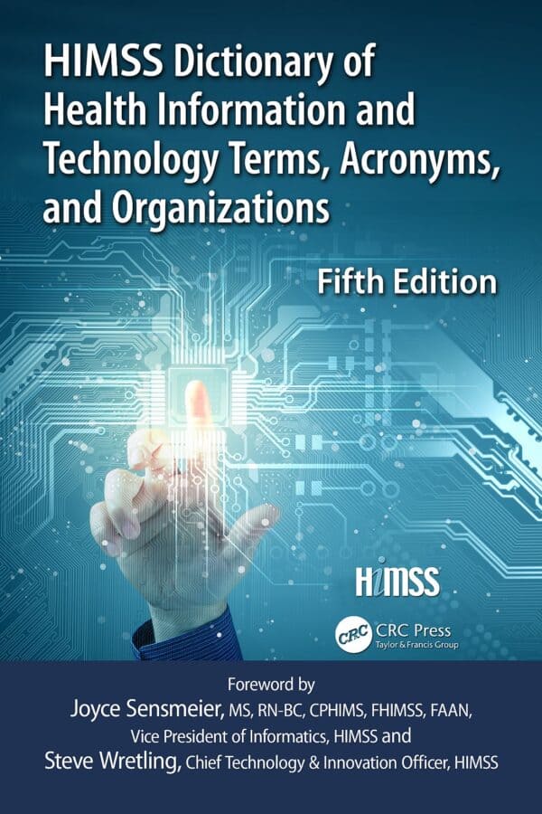 HIMSS Dictionary of Health Information and Technology Terms, Acronyms and Organizations (5th Edition)