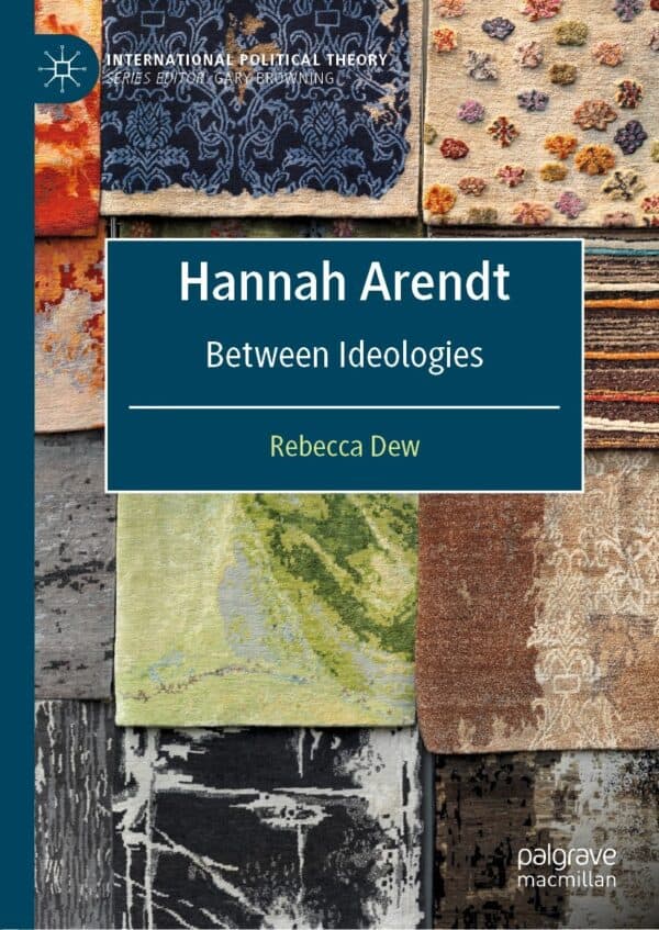 Hannah Arendt: Between Ideologies (International Political Theory)