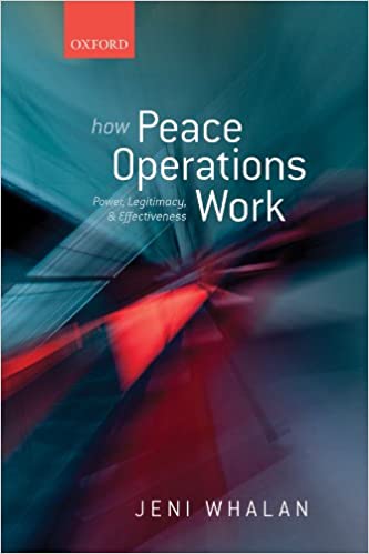 How Peace Operations Work: Power, Legitimacy, and Effectiveness