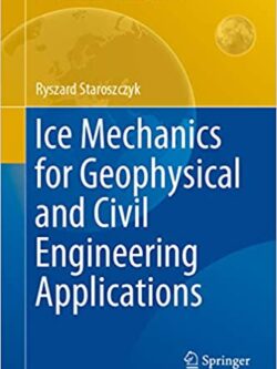 Ice Mechanics for Geophysical and Civil Engineering Applications -