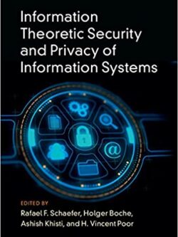 Information Theoretic Security and Privacy of Information Systems