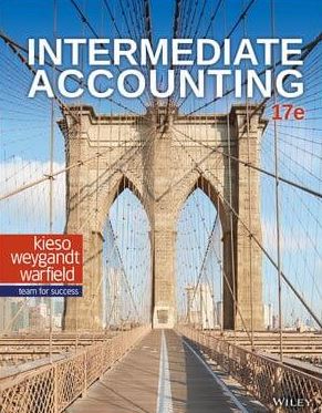 Intermediate Accounting 17th Edition Donald E. Kieso, ISBN-13: 978-1119503668