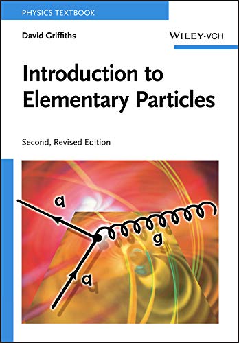 Introduction to Elementary Particles 2nd Edition by David Griffiths, ISBN-13: 978-3527406012