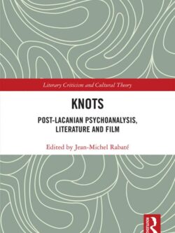 Knots: Post-Lacanian Psychoanalysis, Literature and Film