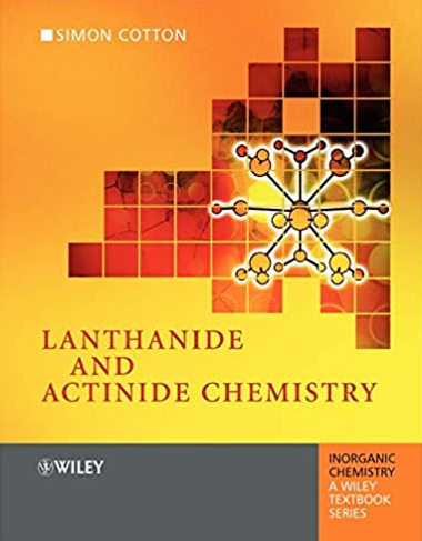 Lanthanide and Actinide Chemistry 2nd Edition Simon Cotton, ISBN-13: 978-0470010068