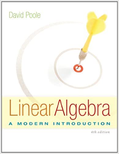 Linear Algebra: A Modern Introduction 4th Edition by David Poole, ISBN-13: 978-1285463247