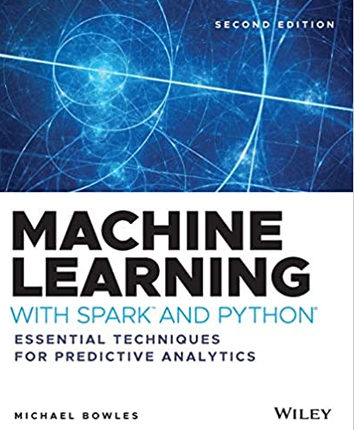 Machine Learning with Spark and Python 2nd Edition Michael Bowles, ISBN-13: 978-1119561934