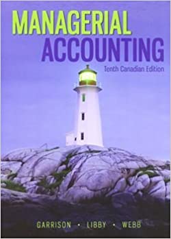 Managerial Accounting (10th Canadian Edition) – Garrison/Libby/Webb