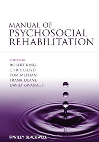 Manual of Psychosocial Rehabilitation 1st Edition Robert King, ISBN-13: 978-1444333978