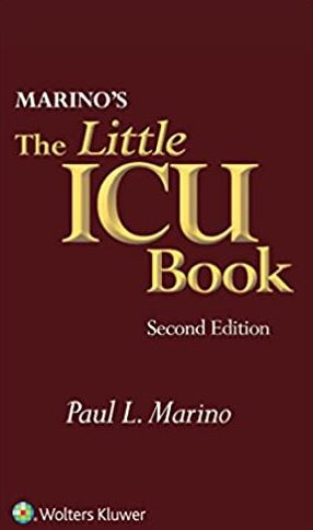 Marino’s The Little ICU Book Second Edition, ISBN-13: 978-1451194586