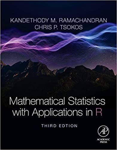 Mathematical Statistics with Applications in R 3rd Edition by Kandethody M. Ramachandran, ISBN-13: 978-0128178157