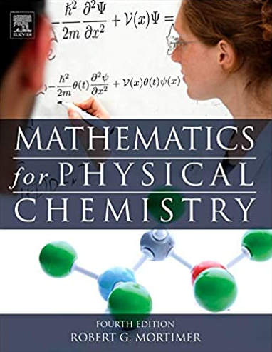 Mathematics for Physical Chemistry 4th Edition Robert G. Mortimer, ISBN-13: 978-0124158092