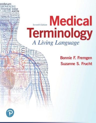 Medical Terminology: A Living Language 7th Edition Bonnie Fremgen, ISBN-13: 978-0134701202