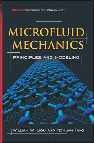 Microfluid Mechanics: Principles and Modeling by William W. Liou, ISBN-13: 978-0071443227